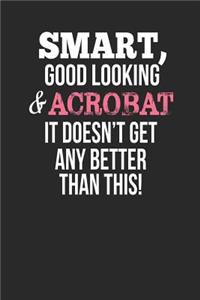 Smart, Good Looking & Acrobat, It Doesn't Get Any Better Than This!