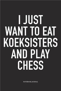 I Just Want to Eat Koeksisters and Play Chess