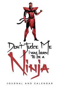 Don't Judge Me I Was Born to Be a Ninja
