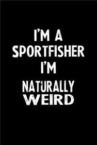 I'm a Sportfisher I'm Naturally Weird