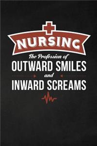 Nursing The Profession of outward SMILES and inward SCREAMS