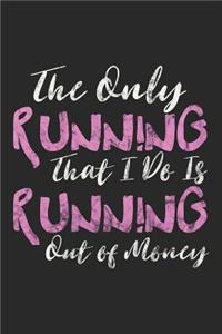 The Only Running That I Do is Running Out of Money
