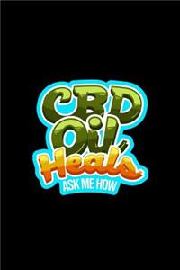 CBD Oil Heals Ask Me How