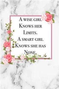 A Wise Girl Knows Her Limits. A Smart Girl Knows She Has None.: Beautiful Motivational Quote Graduation Gift Notebook Blank Lined Floral and Grey Marble Journal Gift for a recent Graduate