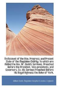 An Account of the Rise, Progress, and Present State of the Magdalen Charity: To Which Are Added the