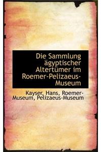 Die Sammlung Agyptischer Altertumer Im Roemer-Pelizaeus