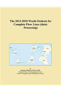The 2013-2018 World Outlook for Complete Flow Lines (Dairy Processing)