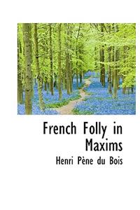 French Folly in Maxims