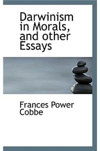 Darwinism in Morals, and Other Essays
