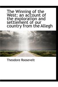 The Winning of the West; An Account of the Exploration and Settlement of Our Country from the Allegh