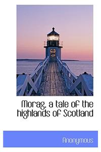 Morag, a Tale of the Highlands of Scotland