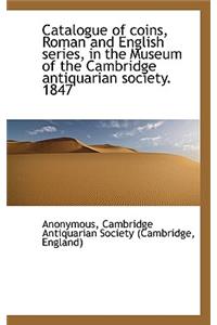 Catalogue of Coins, Roman and English Series, in the Museum of the Cambridge Antiquarian Society. 18