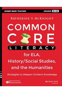 Common Core Literacy for Ela, History/Social Studies, and the Humanities