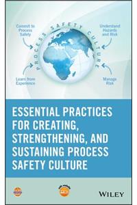 Essential Practices for Creating, Strengthening, and Sustaining Process Safety Culture