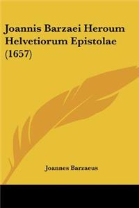 Joannis Barzaei Heroum Helvetiorum Epistolae (1657)