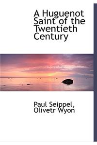 A Huguenot Saint of the Twentieth Century