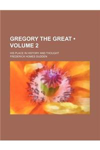 Gregory the Great (Volume 2); His Place in History and Thought