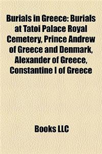 Burials in Greece: Burials at Tatoi Palace Royal Cemetery, Prince Andrew of Greece and Denmark, Alexander of Greece, Constantine I of Gre
