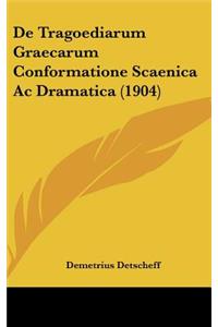 de Tragoediarum Graecarum Conformatione Scaenica AC Dramatica (1904)
