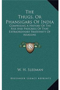 The Thugs, Or Phansigars Of India
