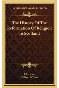 The History Of The Reformation Of Religion In Scotland