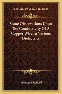 Some Observations Upon The Conductivity Of A Copper Wire In Various Dielectrics