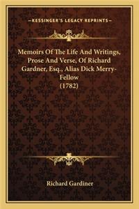 Memoirs Of The Life And Writings, Prose And Verse, Of Richard Gardner, Esq., Alias Dick Merry-Fellow (1782)