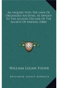 An Inquiry Into the Laws of Organized Societies, as Applied to the Alleged Decline of the Society of Friends (1860)