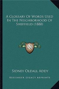 A Glossary Of Words Used In The Neighborhood Of Sheffield (1888)