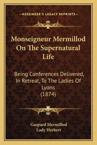 Monseigneur Mermillod On The Supernatural Life
