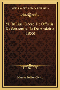 M. Tullius Cicero De Officiis, De Senectute, Et De Amicitia (1855)