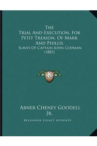 The Trial And Execution, For Petit Treason, Of Mark And Phillis