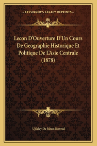 Lecon D'Ouverture D'Un Cours De Geographie Historique Et Politique De L'Asie Centrale (1878)