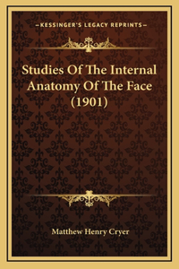 Studies Of The Internal Anatomy Of The Face (1901)