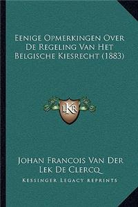 Eenige Opmerkingen Over De Regeling Van Het Belgische Kiesrecht (1883)