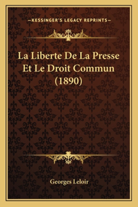 La Liberte De La Presse Et Le Droit Commun (1890)