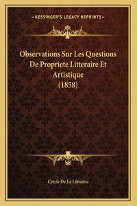Observations Sur Les Questions De Propriete Litteraire Et Artistique (1858)