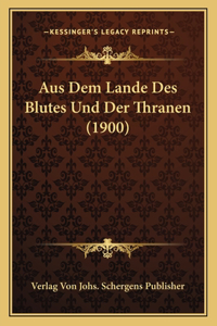 Aus Dem Lande Des Blutes Und Der Thranen (1900)