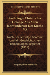 Anthologie Christlicher Gesange Aus Allen Jahrhunderten Der Kirche V3