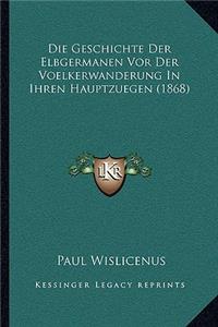 Geschichte Der Elbgermanen Vor Der Voelkerwanderung In Ihren Hauptzuegen (1868)