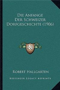 Anfange Der Schweizer Dorfgeschichte (1906)