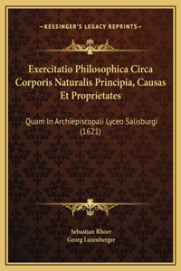 Exercitatio Philosophica Circa Corporis Naturalis Principia, Causas Et Proprietates