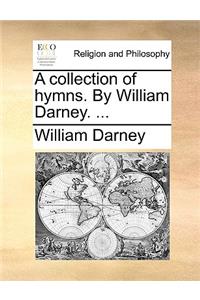 A Collection of Hymns. by William Darney. ...