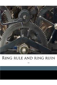Ring Rule and Ring Ruin ..