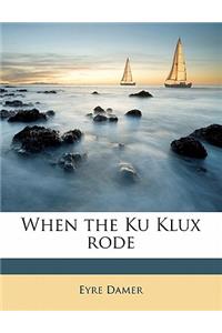 When the Ku Klux Rode