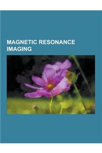 Magnetic Resonance Imaging: Diffusion MRI, Functional Magnetic Resonance Imaging, Physics of Magnetic Resonance Imaging, High-Intensity Focused Ul