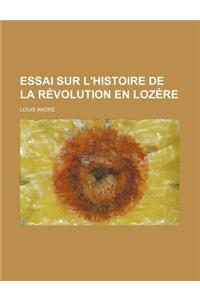 Essai Sur L'Histoire de la Revolution En Lozere