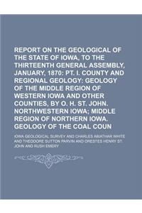 Report on the Geological Survey of the State of Iowa, to the Thirteenth General Assembly, January, 1870 (Volume 2); PT. I. County and Regional Geology