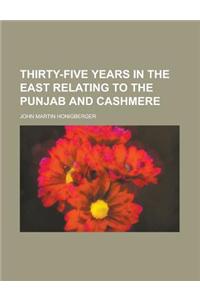 Thirty-Five Years in the East Relating to the Punjab and Cashmere