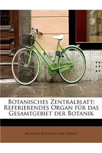 Botanisches Zentralblatt; Referierendes Organ Fur Das Gesamtgebiet Der Botanik